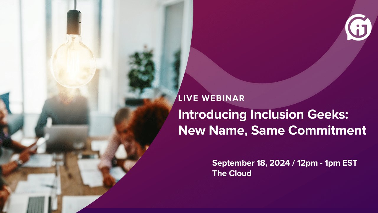 Introducing Inclusion Geeks: New Name, Same Commitment